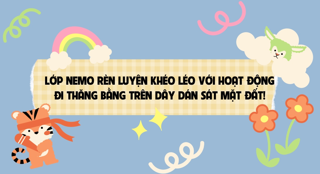 🌟 LỚP NEMO RÈN LUYỆN KHÉO LÉO VỚI HOẠT ĐỘNG ĐI THĂNG BẰNG TRÊN DÂY DÁN SÁT MẶT ĐẤT! 🐠🎯